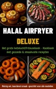 Halal Airfryer Deluxe: Het grote heteluchtfriteuseboek - Yasmin Rahimi
