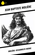 Cover-Bild zum Titel 'Molière: Gesammelte Werke' von 'Jean Baptiste Molière'