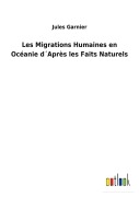 Cover-Bild zum Titel 'Les Migrations Humaines en Océanie d¿Après les Faits Naturels' von 'Jules Garnier'