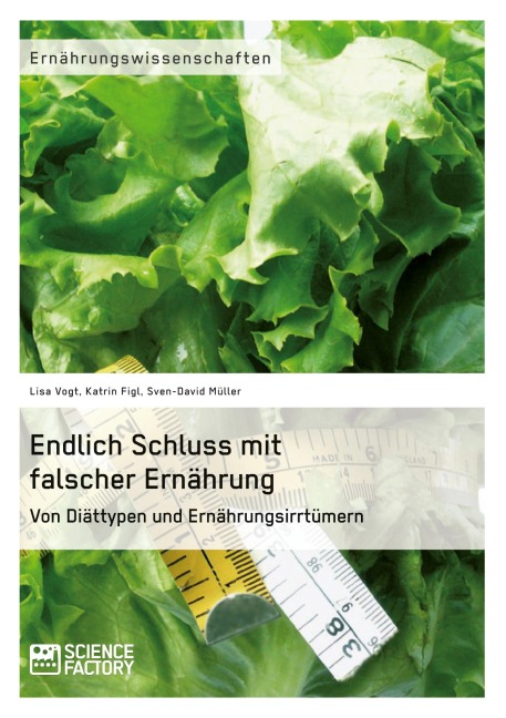 Endlich Schluss mit falscher Ernährung - Lisa Vogt, Sven-David Müller, Katrin Figl