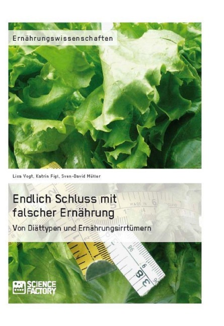 Endlich Schluss mit falscher Ernährung - Lisa Vogt, Sven-David Müller, Katrin Figl