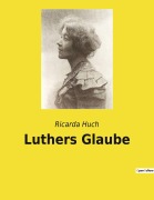 Cover-Bild zum Titel 'Luthers Glaube' von 'Ricarda Huch'
