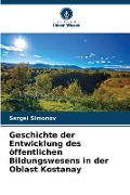 Cover-Bild zum Titel 'Geschichte der Entwicklung des öffentlichen Bildungswesens in der Oblast Kostanay' von 'Sergei Simonov'
