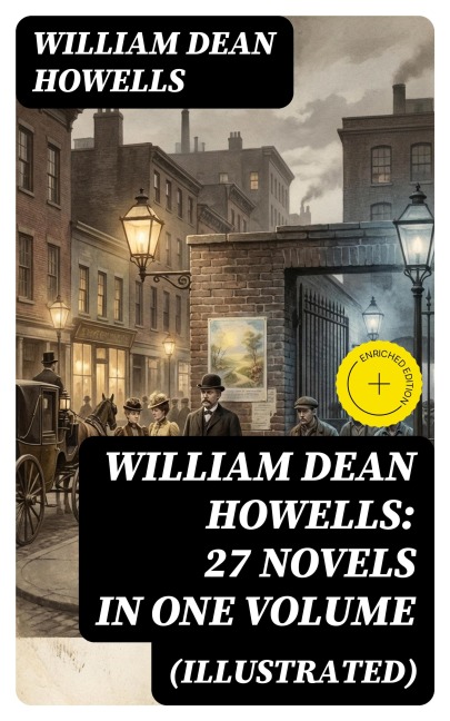 William Dean Howells: 27 Novels in One Volume (Illustrated) - William Dean Howells