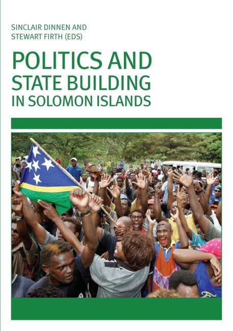 Politics and State Building in Solomon Islands - 