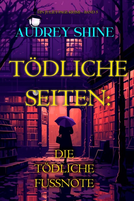 Tödliche Seiten: Die tödliche Fußnote (Ein Juliet-Page-Krimi - Band 5) - Audrey Shine