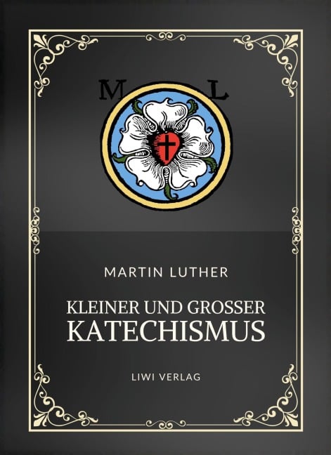 Martin Luther: Kleiner und Großer Katechismus. Neuausgabe - Martin Luther