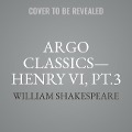 Argo Classics--Henry VI, Pt.3 Lib/E - William Shakespeare