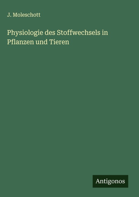Physiologie des Stoffwechsels in Pflanzen und Tieren - J. Moleschott