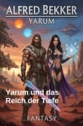 Cover-Bild zum Titel 'Yarum und das Reich der Tiefe: Fantasy' von 'Alfred Bekker'