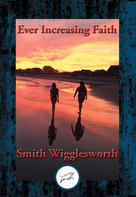 Ever Increasing Faith - Smith Wigglesworth