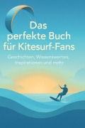 Cover-Bild zum Titel 'Das perfekte Buch für Kitesurf-Fans' von 'Florian Schulz'