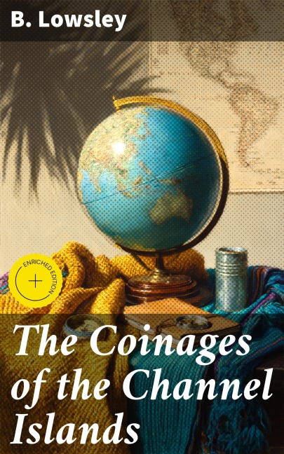 The Coinages of the Channel Islands - B. Lowsley