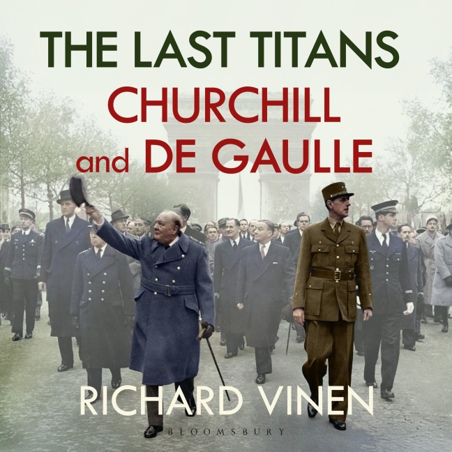 The Last Titans: Churchill and de Gaulle - Richard Vinen