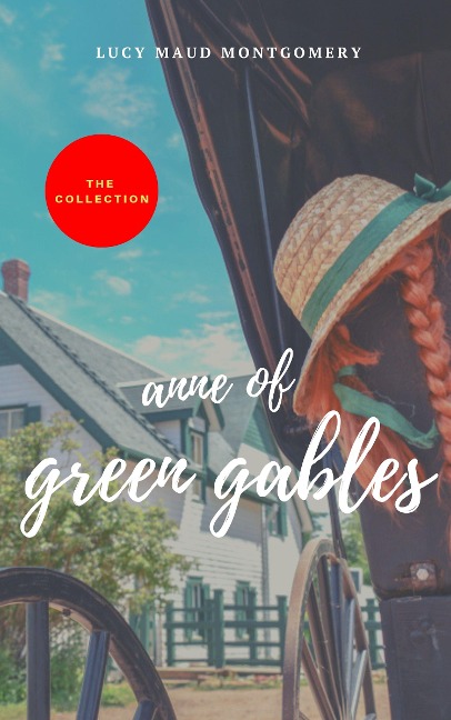 The Complete Anne of Green Gables Collection - L. M. Montgomery