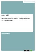 Cover-Bild zum Titel 'Die Erwerbsgesellschaft. Ausschluss durch Arbeitslosigkeit?' von 'Georg Kahl'