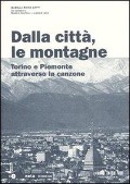Cover-Bild zum Titel 'Dalla città, le montagne. Torino e il Piemonte attraverso la canzone' von 'Isabella M. Zoppi, Franco Castelli, Alessio Lega'