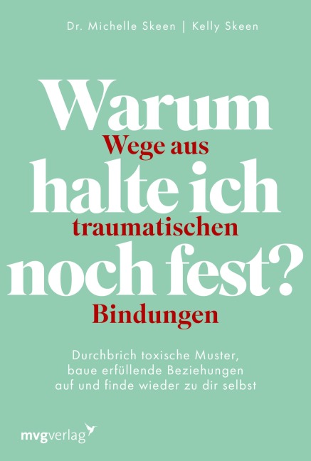 Warum halte ich noch fest? - Wege aus traumatischen Bindungen - Michelle Skeen