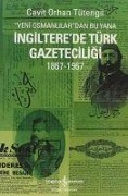 Yeni Osmanlilardan Bu Yana Ingilterede Türk Gazeteciligi 1867-1967 - Cavit Orhan Tütengil