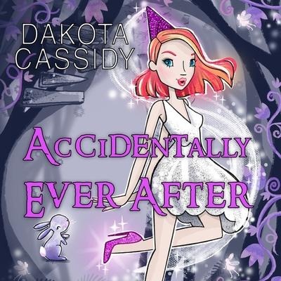 Accidentally Ever After Lib/E - Dakota Cassidy