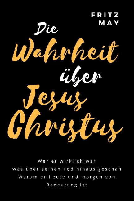 Die Wahrheit über Jesus Christus - Fritz May