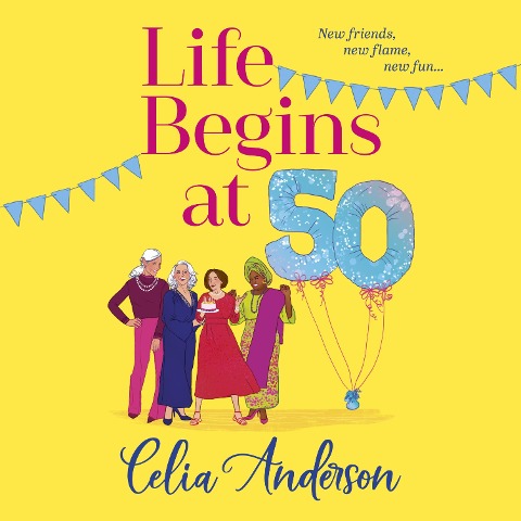 Life Begins at 50! - Celia Anderson