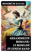 Gesammelte Romane: 15 Romane in einem Band - Honoré de Balzac