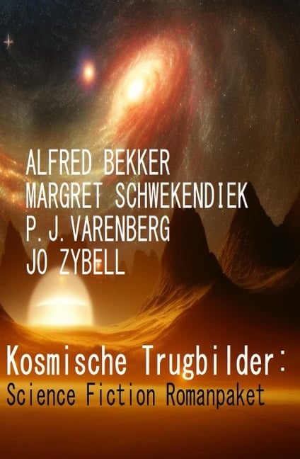 Kosmische Trugbilder: Science Fiction Romanpaket - Alfred Bekker, Margret Schwekendiek, Jo Zybell, P. J. Varenberg