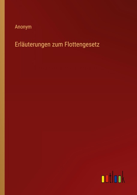 Erläuterungen zum Flottengesetz - Anonym