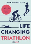 Cover-Bild zum Titel 'Life Changing Triathlon' von 'Gabriela Harnischfeger'
