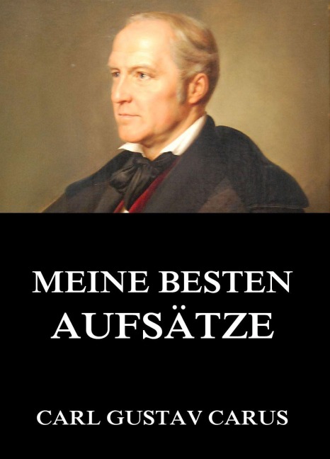 Meine besten Aufsätze - Carl Gustav Carus