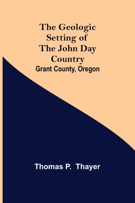 The Geologic Setting of the John Day Country - Thomas P. Thayer