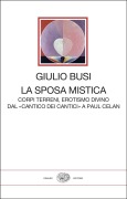 Cover-Bild zum Titel 'La sposa mistica. Corpi terreni, erotismo divino. Dal 'Cantico dei cantici' a Paul Celan' von 'Giulio Busi'