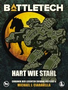 Cover-Bild zum Titel 'BattleTech - Hart wie Stahl' von 'Michael J. Ciaravella'