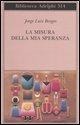 Cover-Bild zum Titel 'La misura della mia speranza' von 'Jorge L. Borges'