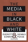Cover-Bild zum Titel 'The Media in Black and White' von 'Everette Dennis'