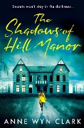 The Shadows of Hill Manor - Anne Wyn Clark