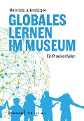 Cover-Bild zum Titel 'Globales Lernen im Museum' von 'Malte Letz, Juliane Lippok'