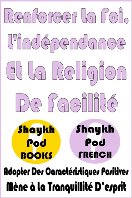 Renforcer La Foi, L'indépendance Et La Religion De Facilité - ShaykhPod French