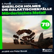 Cover-Bild zum Titel 'Mörderisches Metall (Sherlock Holmes - Die galaktischen Fälle, Folge 79)' von 'Arthur Conan Doyle, S. Pomej'