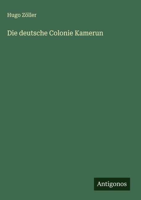 Die deutsche Colonie Kamerun - Hugo Zöller