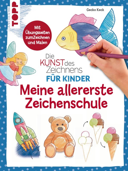 Die Kunst des Zeichnens für Kinder - Meine allererste Zeichenschule - Gecko Keck