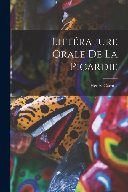 Littérature Orale De La Picardie - Henry Carnoy