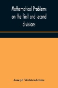 Cover-Bild zum Titel 'Mathematical problems on the first and second divisions of the schedule of subjects for the Cambridge mathematical tripos examination Devised and Arranged' von 'Joseph Wolstenholme'