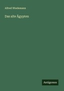 Cover-Bild zum Titel 'Das alte Ägypten' von 'Alfred Wiedemann'