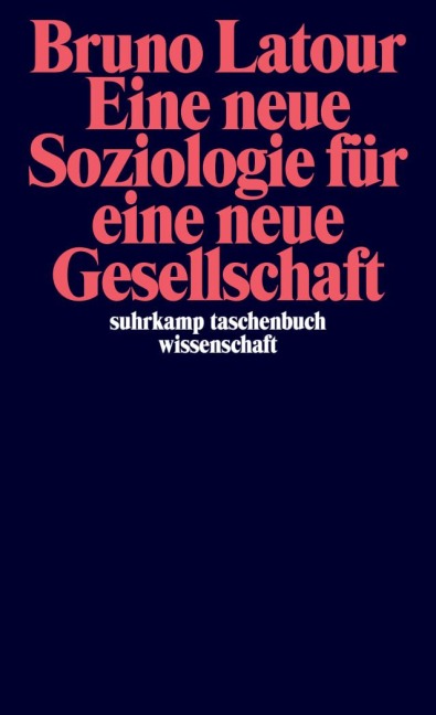 Eine neue Soziologie für eine neue Gesellschaft - Bruno Latour