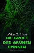 Cover-Bild zum Titel 'Die Gruft der grünen Spinnen' von 'Walter G. Pfaus'