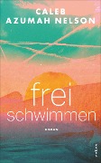 Cover-Bild zum Titel 'Frei schwimmen' von 'Caleb Azumah Nelson'