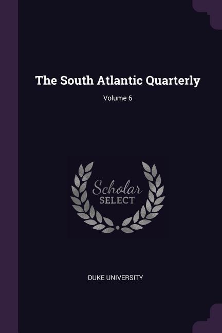 The South Atlantic Quarterly; Volume 6 - 