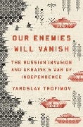 Cover-Bild zum Titel 'Our Enemies Will Vanish' von 'Yaroslav Trofimov'